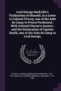 Cover: Lord George Sackville's Vindication of Himself, in a Letter to Colonel Fitzroy, one of the Aids de Camp to Prince Ferdinand; With Colonel Fitzroy's Answer; and the Declaration of Captain Smith, one of the Aids de Camp to Lord George, - Palala Press