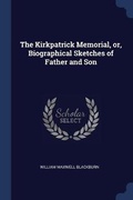 Cover: The Kirkpatrick Memorial, or, Biographical Sketches of Father and Son - Sagwan Press