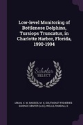 Cover: Low-level Monitoring of Bottlenose Dolphins, Tursiops Truncatus, in Charlotte Harbor, Florida, 1990-1994 - Palala Press