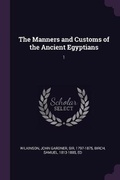 Cover: The Manners and Customs of the Ancient Egyptians - Palala Press