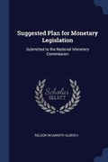 Cover: Suggested Plan for Monetary Legislation - Sagwan Press