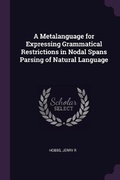 Cover: A Metalanguage for Expressing Grammatical Restrictions in Nodal Spans Parsing of Natural Language - Palala Press