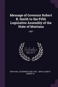 Cover: Message of Governor Robert B. Smith to the Fifth Legislative Assembly of the State of Montana - Palala Press