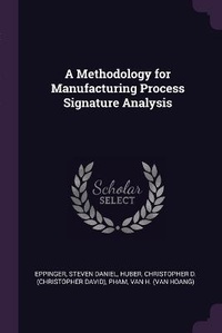 Enlarge image Cover: A Methodology for Manufacturing Process Signature Analysis - Palala Press