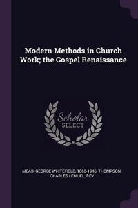 Enlarge image Cover: Modern Methods in Church Work; the Gospel Renaissance - Palala Press