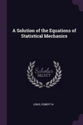 Cover: A Solution of the Equations of Statistical Mechanics - Palala Press