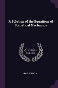 Enlarge image Cover: A Solution of the Equations of Statistical Mechanics - Palala Press