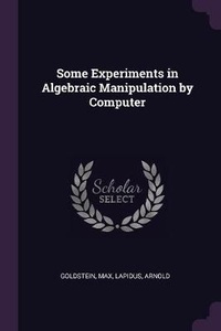 Enlarge image Cover: Some Experiments in Algebraic Manipulation by Computer - Palala Press