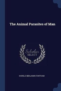 Enlarge image Cover: The Animal Parasites of Man - Sagwan Press