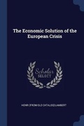 Cover: The Economic Solution of the European Crisis - Sagwan Press