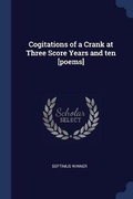 Cover: Cogitations of a Crank at Three Score Years and ten [poems] - Sagwan Press