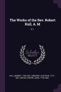 Cover: The Works of the Rev. Robert Hall, A. M - Palala Press