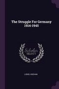 Cover: The Struggle For Germany 1914-1945 - Palala Press