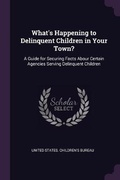 Cover: What's Happening to Delinquent Children in Your Town? - Palala Press