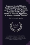 Cover: Supreme Court of Illinois, Third Grand Division, Ottawa, April Term, A.D. 1866, Franklin Parmelee, David A. Gage, Walter S. Johnson, Appellants, vs. Daniel Lawrence, Appellee - Palala Press