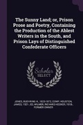Cover: The Sunny Land; or, Prison Prose and Poetry, Containing the Production of the Ablest Writers in the South, and Prison Lays of Distinguished Confederate Officers - Palala Press
