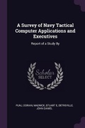 Cover: A Survey of Navy Tactical Computer Applications and Executives - Palala Press