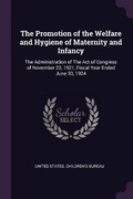 Cover: The Promotion of the Welfare and Hygiene of Maternity and Infancy - Palala Press