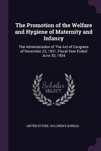 Enlarge image Cover: The Promotion of the Welfare and Hygiene of Maternity and Infancy - Palala Press