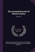 Cover: The Colonial Records Of North Carolina; Volume 14 - Palala Press