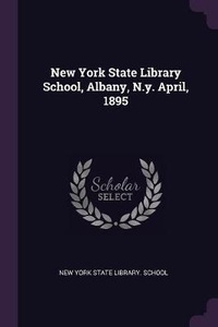 Enlarge image Cover: New York State Library School, Albany, N.y. April, 1895 - Palala Press