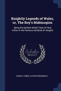 Cover: Knightly Legends of Wales, or, The Boy's Mabinogion - Sagwan Press
