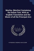 Cover: Martha. (Martha) Containing the Italian Text, With an English Translation and the Music of all the Principal Airs - Sagwan Press