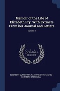 Cover: Memoir of the Life of Elizabeth Fry, With Extracts From her Journal and Letters; Volume 2 - Sagwan Press