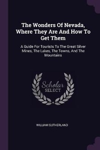 Enlarge image Cover: The Wonders Of Nevada, Where They Are And How To Get Them - Palala Press