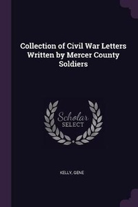 Enlarge image Cover: Collection of Civil War Letters Written by Mercer County Soldiers - Palala Press