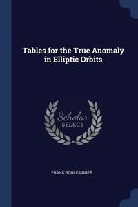 Enlarge image Cover: Tables for the True Anomaly in Elliptic Orbits - Sagwan Press