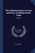 Cover: The Collected Works in Verse and Prose of William Butler Yeats; Volume 7 - Sagwan Press