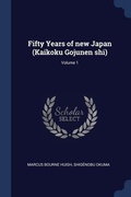 Cover: Fifty Years of new Japan (Kaikoku Gojunen shi); Volume 1 - Sagwan Press