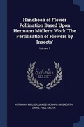 Cover: Handbook of Flower Pollination Based Upon Hermann Mueller's Work 'The Fertilisation of Flowers by Insects'; Volume 1 - Sagwan Press