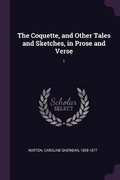 Cover: The Coquette, and Other Tales and Sketches, in Prose and Verse - Palala Press