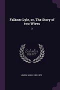 Cover: Falkner Lyle, or, The Story of two Wives - Palala Press