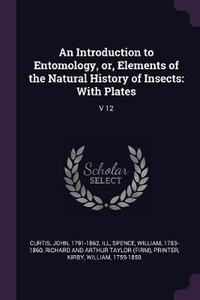 Enlarge image Cover: An Introduction to Entomology, or, Elements of the Natural History of Insects - Palala Press