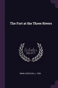 Cover: The Fort at the Three Rivers - Palala Press