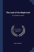 Cover: The Land of the Maple Leaf - Sagwan Press