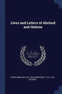 Enlarge image Cover: Lives and Letters of Abelard and Heloise - Sagwan Press