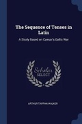 Cover: The Sequence of Tenses in Latin - Sagwan Press