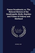 Cover: Fauna Orcadensis; or, The Natural History of the Quadrupeds, Birds, Reptiles and Fishes of Orkney and Shetland - Sagwan Press