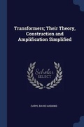 Cover: Transformers; Their Theory, Construction and Amplification Simplified - Sagwan Press