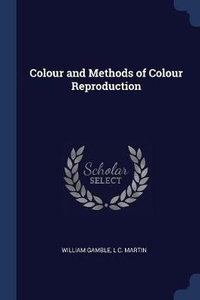 Enlarge image Cover: Colour and Methods of Colour Reproduction - Sagwan Press