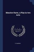Cover: Maurice Harte, a Play in two Acts - Sagwan Press