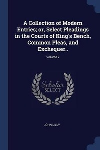 Enlarge image Cover: A Collection of Modern Entries; or, Select Pleadings in the Courts of King's Bench, Common Pleas, and Exchequer..; Volume 2 - Sagwan Press