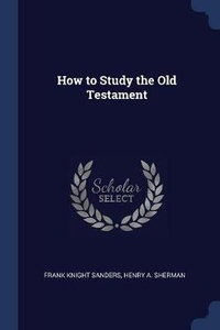 Enlarge image Cover: How to Study the Old Testament - Sagwan Press