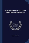 Cover: Reminiscences of the Early Anthracite-iron Industry - Sagwan Press
