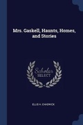 Cover: Mrs. Gaskell, Haunts, Homes, and Stories - Sagwan Press