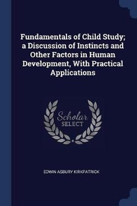 Enlarge image Cover: Fundamentals of Child Study; a Discussion of Instincts and Other Factors in Human Development, With Practical Applications - Sagwan Press
